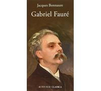 Gabriel Fauré Jacques Bonnaure (Auteur)