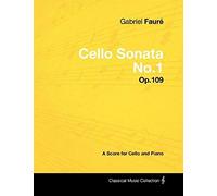 Gabriel Fauré - Cello Sonata No.1 - Op.109 - A Score For Cello And Piano
