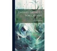 Gabriel Fauré Et Son Oeuvre