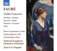 Fauré – Concerto pour violon/Pénélope/Prélude/Berceuse/Élégie/Romance/Fantaisie/Dolly – CD – NAXOS
