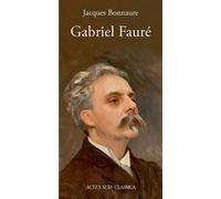 Gabriel Fauré – Actes Sud
