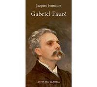 Gabriel Fauré – Actes Sud