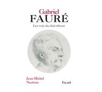 Gabriel Fauré - Jean-Michel Nectoux - Fayard - broché - Biographie