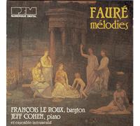 Gabriel Fauré : Mélodies Françaises :Leconte De Lisle - Charles Baudelaire - Paul Verlaine - Jean De La Ville De Mirmont