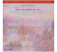 Gabriel Fauré – Mélodies (Intégrale, Volume 4 : Dans un parfum de roses) – Hyperion