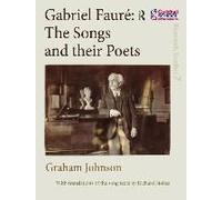 Gabriel Faure: The Songs And Their Poets
