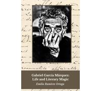 Gabriel García Márquez: Life and Literary Magic: Tribute to the master of magic realism and fiction