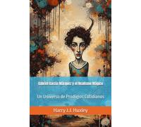 Gabriel García Márquez y el Realismo Mágico: Un Universo de Prodigios Cotidianos