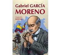 Gabriel Garcia Moreno : Président catholique de l'Equateur