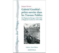 Gabriel Genthial : Prêtre-Ouvrier Dans Les Travaux Publics - De L'equipe Des Barrages (1948-1954) À L'equipe De Courbevoie (1954-1996)