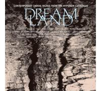 Dreamland : Contemporary Choral Riches from The Hyperion Catalogue
