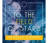 Nonsuch Singers – Gabriel Jackson : To the Field of Stars – NAXOS