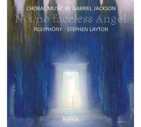 Gabriel Jackson : Not No Faceless Angel et Autres Œuvres Chorales
