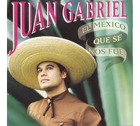 Gabriel, Juan - El Mexico Que Se Nos Fue