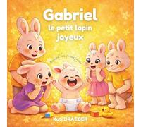 Gabriel le petit lapin joyeux: Aujourd'hui je suis joyeux