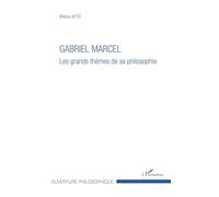 Gabriel Marcel: Les grands thèmes de sa philosophie