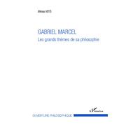 Gabriel Marcel Les grands thèmes de sa philosophie - Miklos Vetö - L'harmattan - broché - Etude