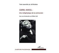 Gabriel Marcel : Une métaphysique de la communion Avec une introduction par Miklos Vetö - Joël Bouëssée - L'harmattan - broché - Etude