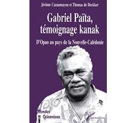 Gabriel Paita - Témoignage kanak d'Opao au pays de la Nouvelle-Calédonie, 1929 - 1999