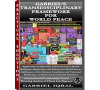 GABRIEL’S TRANSDISCIPLINARY FRAMEWORK FOR WORLD PEACE: Applying Universal Altruistic Principles from Religion, Spirituality, and Science for World Peace, Human Upliftment, and Sustainable Wellbeing