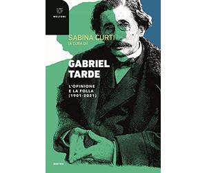 Gabriel Tarde. L'opinione e la follia (1901-2021)