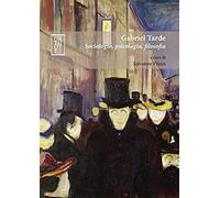Gabriel Tarde. Sociologia, Psicologia, Filosofia