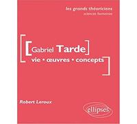 Gabriel Tarde: Vie, oeuvres, concepts