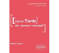 Gabriel Tarde. Vie, œuvres, concepts - Robert Leroux - Ellipses - broché - Essai