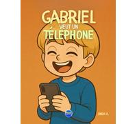 GABRIEL VEUT UN TELEPHONE: L'enfant découvrira que les choses ne sont pas toujours aussi géniales qu’elles en ont l’air…