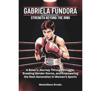 GABRIELA FUNDORA : Strength Beyond the Ring: A Boxer’s Journey Through Struggle, Trumping, and Empowering the Next Generation in Women’s Sports