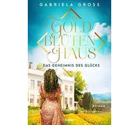 Gabriela Groß Das Goldblütenhaus - Das Geheimnis des Glücks: Roman (Gold (Poche)