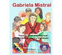 Gabriela Mistral: Teacher, poet and diplomat.