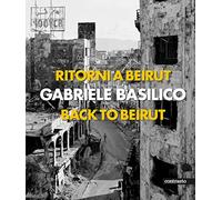Gabriele Basilico: Back to Beirut /anglais/italien