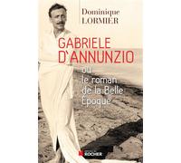 Gabriele d'Annunzio ou le roman de la Belle Epoque - Dominique Lormier - Rocher Eds Du - broché - Essai