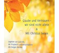 Gabriele - Glaube und Vertrauen - wir sind nicht allein & Mit Christus beten