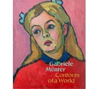 Gabriele Münter - Contours Of A World