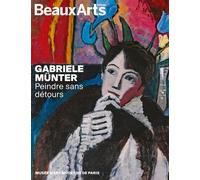 Gabriele Münter. Peindre sans détours Au musée d’Art Moderne de Paris - Collectif - Beaux Arts Editions - broché - Catalogue d'exposition