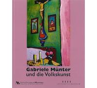 Gabriele Münter und die Volkskunst.: "Aber Glasbilder scheint mir, lernten wir erst hier kennen." - Gockerell, Nina