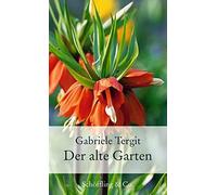 Gabriele Tergit Der alte Garten: Geschichten von Blumen und Gärten (Gart (Relié)