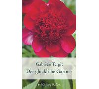 Gabriele Tergit Der glückliche Gärtner: Geschichten von Blumen und Gärte (Relié)