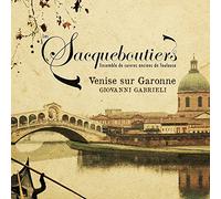 Gabrieli : Venise sur la Garonne/Les Sacqueboutiers