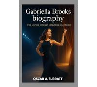 GABRIELLA BROOKS BIOGRAPHY : THE JOURNEY THROUGH MODELLING AND THEATRE: THE JOURNEY OF A MODEL, MUSE AND MODERN ICON