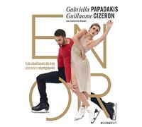 Gabriella Papadakis & Guillaume Cizeron - En or: Les coulisses de nos années olympiques