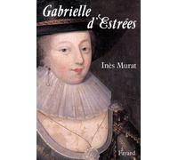 Gabrielle d'Estrées - Inès Murat - Fayard - broché - Livre