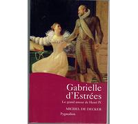 Gabrielle d'Estrées: Le grand amour de Henri IV