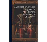 Gabrielle D'estrées, Marquise De Monceaux, Duchesse De Beaufort