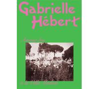 Gabrielle Hébert. Amour fou à la villa Médicis - Marie Robert - Reunion Des Musees Nationaux - broché - Catalogue d'exposition