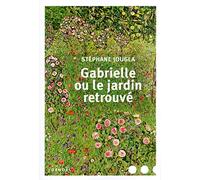 Gabrielle ou Le jardin retrouvé Stéphane Jougla (Auteur)