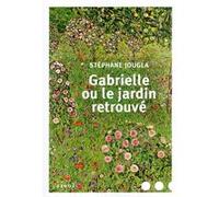 Gabrielle ou Le jardin retrouvé Stéphane Jougla (Auteur)