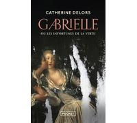 Gabrielle ou Les infortunes de la vertu - Catherine Delors - Pocket - Poche - Roman